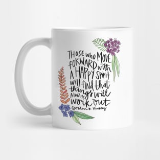 Those who move forward with a happy spirit will find that things will always work out - Gordon B. Hinckley Mug